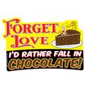 Forget Love I'd Rather Fall In Chocolate