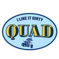 Quad I like it dirty Oval