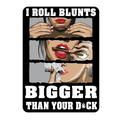 I Roll Blunts Bigger Than Your Dick