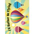 I'd Rather Be Flying Hot Air Balloons